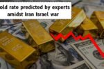 Gold rate predicted by experts amidst Iran Israel war